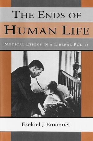 The Ends of Human Life: Medical Ethics in a Liberal Polity image number 0