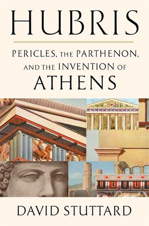Hubris: Pericles, the Parthenon, and the Invention of Athens image number 0