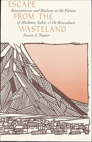 Escape from the Wasteland: Romanticism and Realism in the Fiction of Mishima Yukio and OE Kenzaburo image number 0
