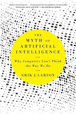 The Myth of Artificial Intelligence: Why Computers Can't Think the Way We Do image number 0
