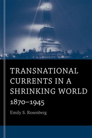 Transnational Currents in a Shrinking World: 1870-1945 image number 0