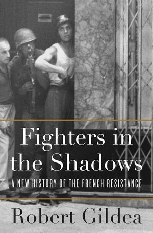 Fighters in the Shadows: A New History of the French Resistance image number 0
