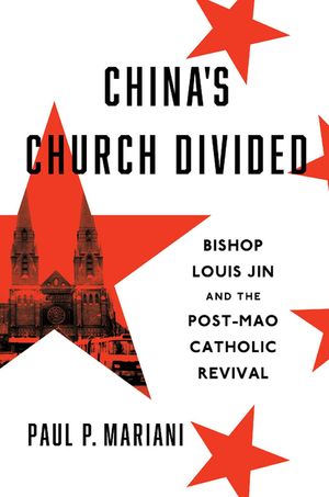 China's Church Divided: Bishop Louis Jin and the Post-Mao Catholic Revival image number 0