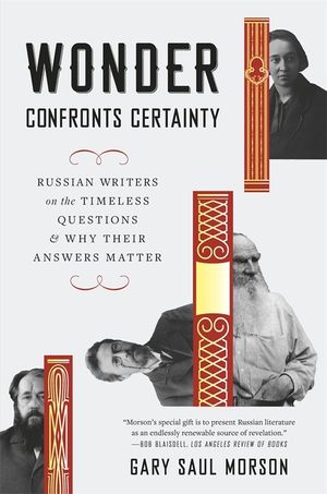 Wonder Confronts Certainty: Russian Writers on the Timeless Questions and Why Their Answers Matter image number 0