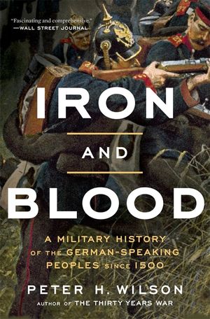Iron and Blood: A Military History of the German-Speaking Peoples Since 1500 image number 0