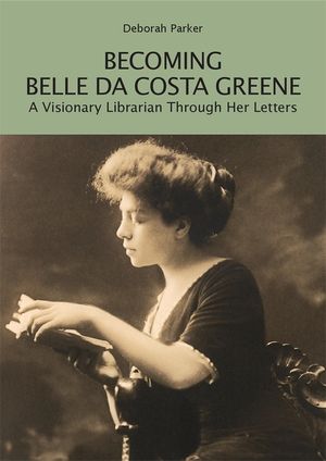 Becoming Belle Da Costa Greene: A Visionary Librarian Through Her Letters image number 0