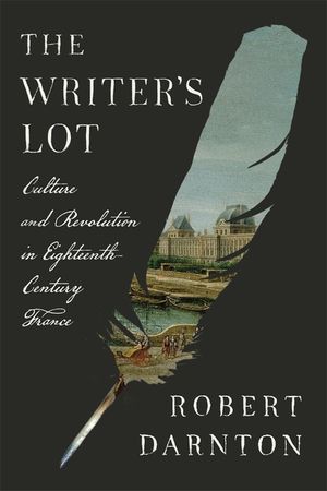 The Writer's Lot: Culture and Revolution in Eighteenth-Century France image number 0