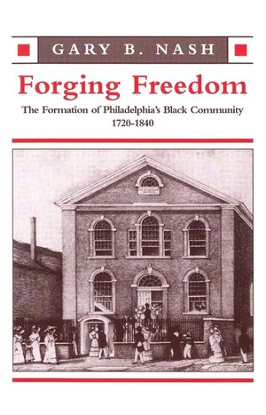 Forging Freedom: The Formation of Philadelphia's Black Community, 1720-1840 image number 0