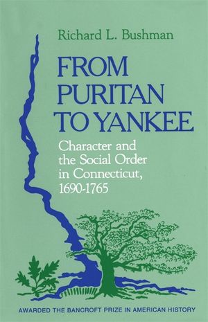From Puritan to Yankee: Character and the Social Order in Connecticut, 1690-1765 image number 0