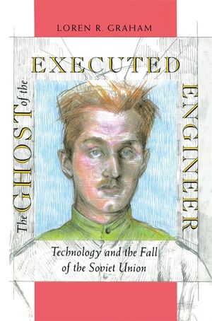 The Ghost of the Executed Engineer: Technology and the Fall of the Soviet Union image number 0