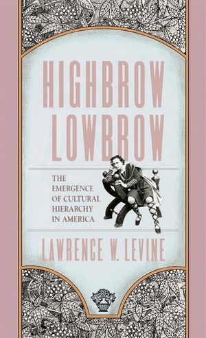 Highbrow/Lowbrow: The Emergence of Cultural Hierarchy in America image number 0
