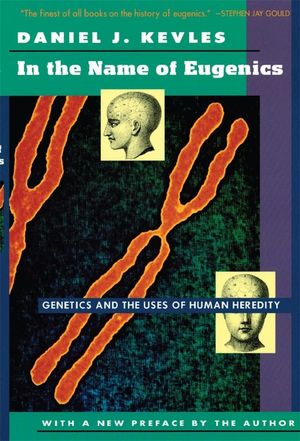 In the Name of Eugenics: Genetics and the Uses of Human Heredity image number 0
