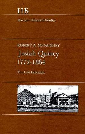 Josiah Quincy, 1772-1864: The Last Federalist image number 0