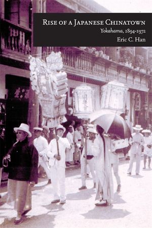 Rise of a Japanese Chinatown: Yokohama, 1894-1972 image number 0