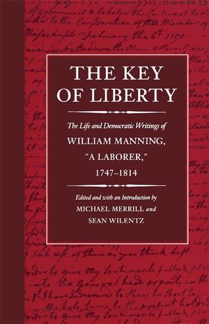 The Key of Liberty: The Life and Democratic Writings of William Manning, "A Laborer," 1747-1814 image number 0