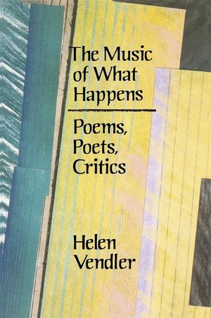 The Music of What Happens: Poems, Poets, Critics image number 0