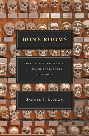 Bone Rooms: From Scientific Racism to Human Prehistory in Museums image number 0