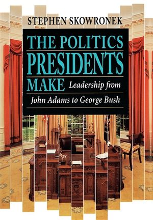 The Politics Presidents Make: Leadership from John Adams to Bill Clinton, Revised Edition image number 0