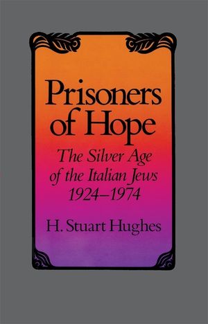 Prisoners of Hope: The Silver Age of the Italian Jews, 1924-1974 image number 0