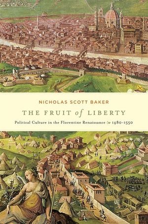 The Fruit of Liberty: Political Culture in the Florentine Renaissance, 1480-1550 image number 0