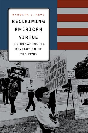 Reclaiming American Virtue: The Human Rights Revolution of the 1970s image number 0