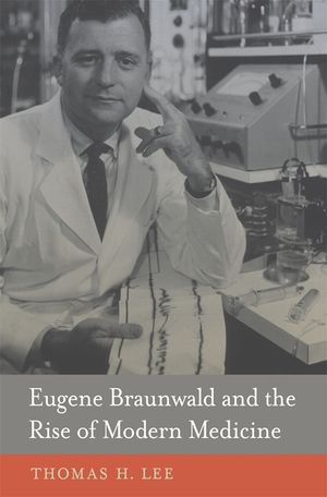 Eugene Braunwald and the Rise of Modern Medicine image number 0