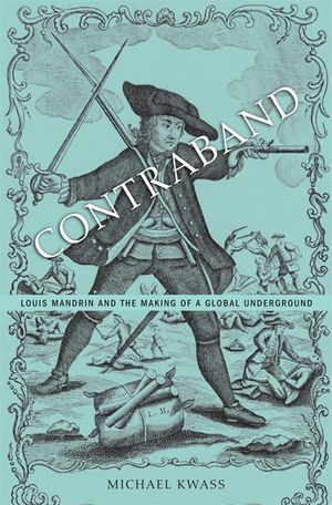 Contraband: Louis Mandrin and the Making of a Global Underground image number 0
