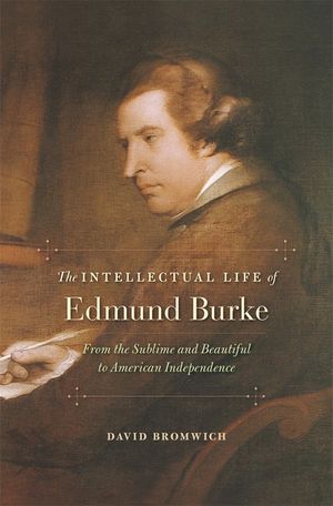 The Intellectual Life of Edmund Burke: From the Sublime and Beautiful to American Independence image number 0