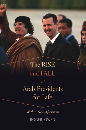 The Rise and Fall of Arab Presidents for Life: With a New Afterword image number 0
