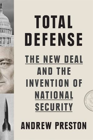 Total Defense: The New Deal and the Invention of National Security image number 0
