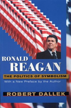 Ronald Reagan: The Politics of Symbolism, with a New Preface image number 0