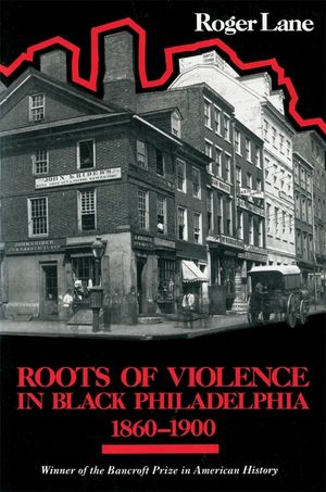 Roots of Violence in Black Philadelphia, 1860-1900 image number 0