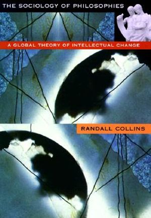 The Sociology of Philosophies: A Global Theory of Intellectual Change image number 0