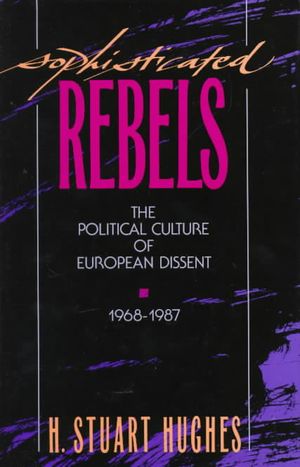 Sophisticated Rebels: The Political Culture of European Dissent, 1968-1987 image number 0