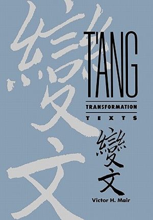 T'Ang Transformation Texts: A Study of the Buddhist Contribution to the Rise of Vernacular Fiction and Drama in China image number 0