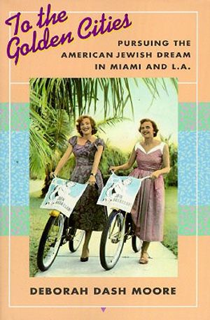 To the Golden Cities: Pursuing the American Jewish Dream in Miami and L.a image number 0