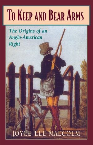 To Keep and Bear Arms: The Origins of an Anglo-American Right image number 0