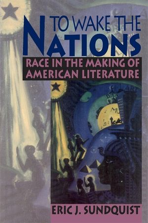 To Wake the Nations: Race in the Making of American Literature (Revised) image number 0