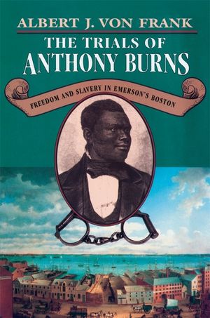 Trials of Anthony Burns: Freedom and Slavery in Emersonus Boston image number 0