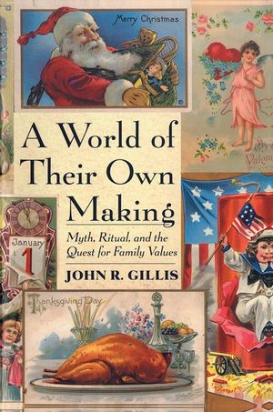 World of Their Own Making: Myth, Ritual, and the Quest for Family Values image number 0