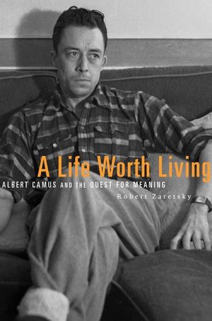 A Life Worth Living: Albert Camus and the Quest for Meaning image number 0