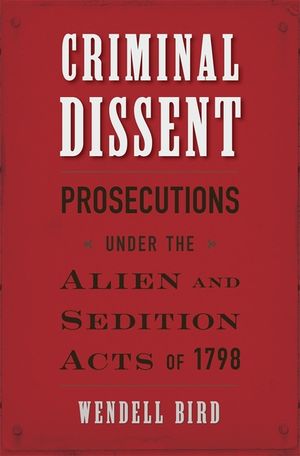 Criminal Dissent: Prosecutions Under the Alien and Sedition Acts of 1798 image number 0