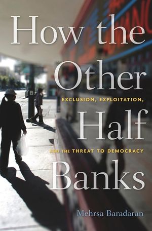 How the Other Half Banks: Exclusion, Exploitation, and the Threat to Democracy image number 0