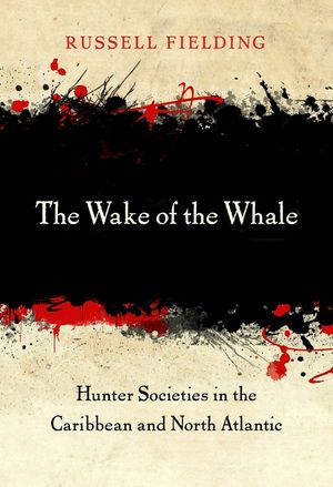 The Wake of the Whale: Hunter Societies in the Caribbean and North Atlantic image number 0