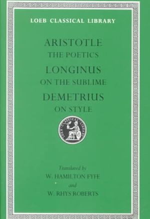 Aristotle: The Poetics and Longinus, on the Sublime: Demetrius, on Style image number 0