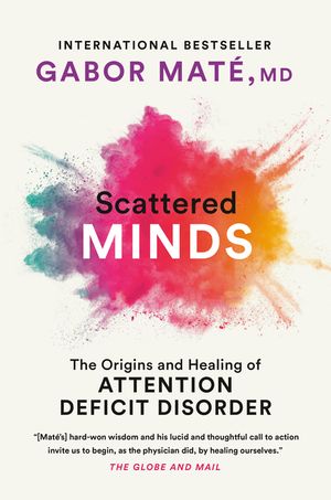 Scattered Minds: A New Look at the Origins and Healing of Attention Deficit Disorder image number 0