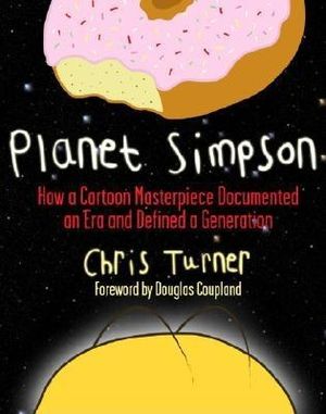 Planet Simpson: How a Cartoon Masterpiece Documented an Era and Defined a Generation image number 0