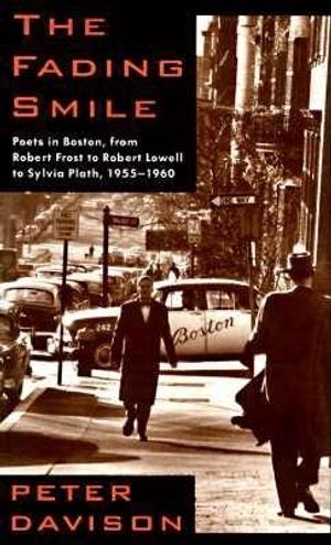 The Fading Smile: Poets in Boston, from Robert Frost to Robert Lowell to Sylvia Plath, image number 0