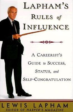 Lapham's Rules of Influence: A Careerist's Guide to Success, Status, and Self-Congratulation image number 0