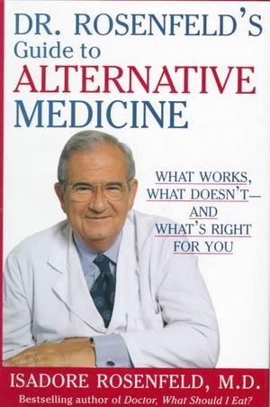 Dr. Rosenfeld's Guide to Alternative Medicine: What Works, What Doesn't--And What's Right for You image number 0
